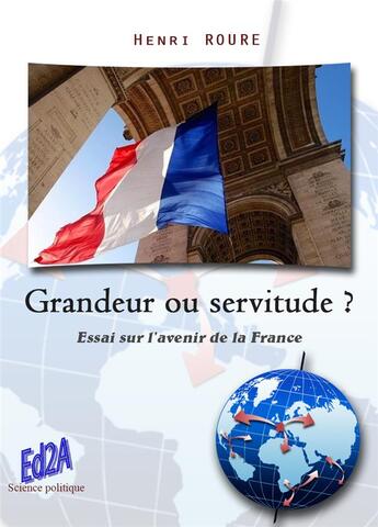 Couverture du livre « Grandeur ou servitude ? essai sur l'avenir de la France » de Henri Roure aux éditions Auteurs D'aujourd'hui