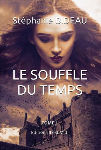 Couverture du livre « Le souffle du temps Tome 1 » de Stephanie Bideau aux éditions Il Est Midi