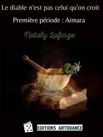 Couverture du livre « Le diable n'est pas celui qu'on croit - periode 1 : aimara » de Nataly Laforge aux éditions Artodance