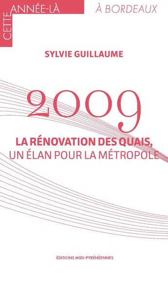 Couverture du livre « 2009 : La rénovation des quais, un élan pour la métropole » de Sylvie Guillaume aux éditions Midi-pyreneennes