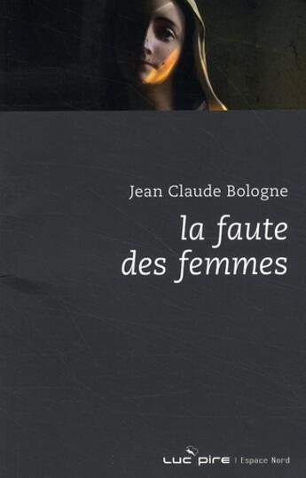 Couverture du livre « La faute des femmes » de Jean-Claude Bologne aux éditions Espace Nord