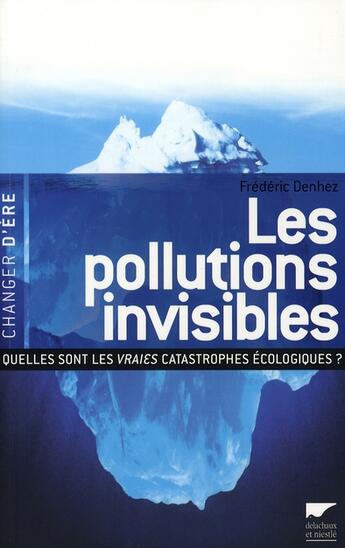 Couverture du livre « Les pollutions invisibles » de Frederic Denhez aux éditions Delachaux & Niestle