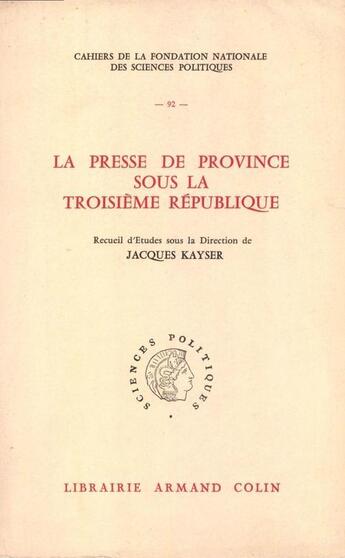 Couverture du livre « La presse de province sous la Troisième République » de Jacques Kayser aux éditions Presses De Sciences Po