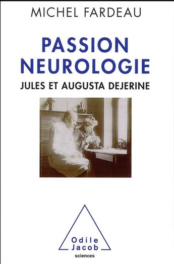 Couverture du livre « Passion neurologie ; Jules et Augusta Dejerine » de Michel Fardeau aux éditions Odile Jacob