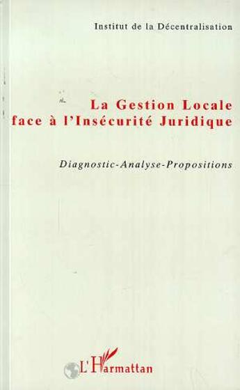 Couverture du livre « La gestion locale face à l'insécurité juridique ; diagnostic-analyse-propositions » de  aux éditions L'harmattan