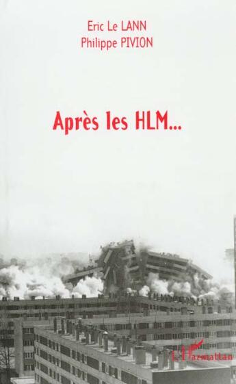 Couverture du livre « APRES LES HLM » de Philippe Pivion et Eric Le Lann aux éditions L'harmattan