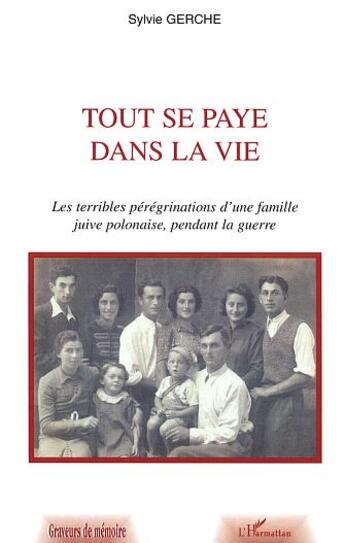 Couverture du livre « Tout se paye dans la vie - les terribles peregrinations d'une famille juive polonaise, pendant la gu » de Sylvie Gerche aux éditions L'harmattan