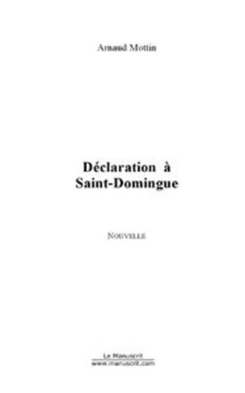 Couverture du livre « Déclaration à Saint-Domingue » de Arnaud Mottin aux éditions Le Manuscrit