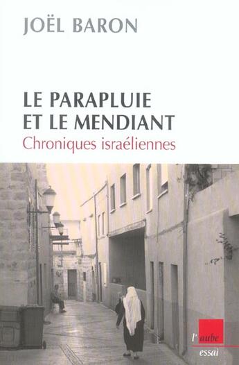 Couverture du livre « Le parapluie et le mendiant : chroniques israeliennes » de Joel Baron aux éditions Editions De L'aube