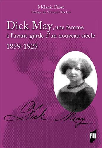 Couverture du livre « Dick May, une femme à l'avant-garde d'un nouveau siècle ; 1859-1925 » de Melanie Fabre aux éditions Pu De Rennes