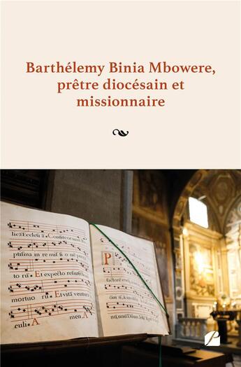 Couverture du livre « Barthélemy Binia Mbowere, prêtre diocésain et missionnaire : » de Barthelemy Binia Mbowere aux éditions Editions Du Panthéon