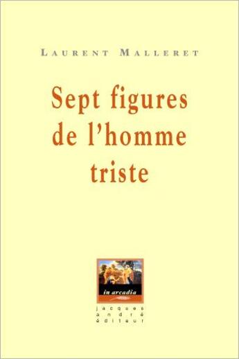 Couverture du livre « Sept figures de l'homme triste » de Laurent Malleret aux éditions Jacques Andre