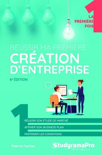 Couverture du livre « Réussir ma première création d'entreprise (6e édition) » de Fabrice Carlier aux éditions Studyrama