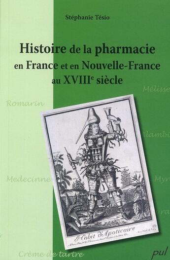 Couverture du livre « Histoire de la pharmacie en France et en Nouvelle France au XVIII siècle » de Stephanie Tesio aux éditions Presses De L'universite De Laval