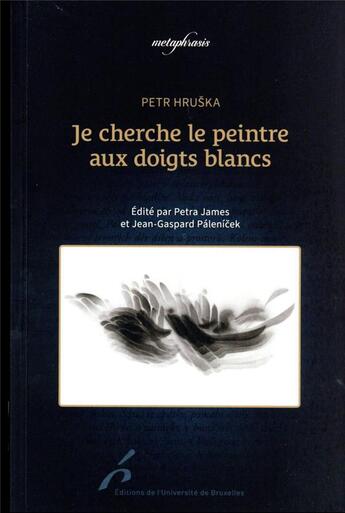 Couverture du livre « Je cherche le peintre aux doigts blancs » de Petra James et Jean-Gaspard Palenicek aux éditions Universite De Bruxelles