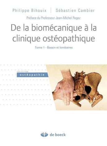 Couverture du livre « De la biomécanique à la clinique ostéopathique Tome 1 ; bassin et lombaires » de Philippe Bihouix et Sebastien Cambier aux éditions De Boeck Superieur