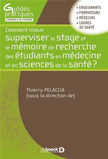 Couverture du livre « Comment (mieux) superviser les étudiants en sciences de la santé dans leurs stages et dans leurs activités de recherche ? » de Thierry Pelaccia et Collectif aux éditions De Boeck Superieur