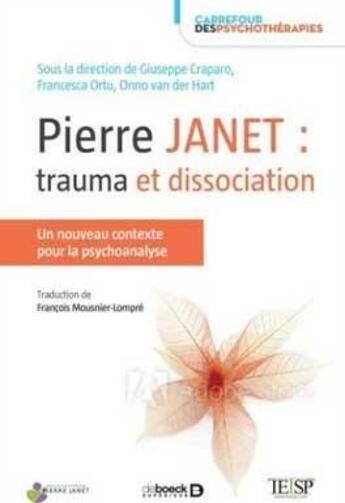 Couverture du livre « Pierre Janet : trauma et dissociation ; un nouveau contexte pour la psychoanalyse » de Onno Van Der Hart et Giuseppe Craparo et Francesca Ortu aux éditions De Boeck Superieur