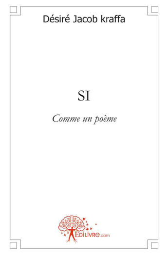 Couverture du livre « Si ; comme un poème » de Desire Jacob Kraffa aux éditions Edilivre