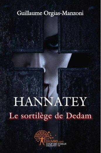 Couverture du livre « Hannatey - le sortilege de dedam » de Orgias-Manzoni G. aux éditions Edilivre