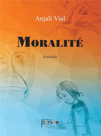 Couverture du livre « Moralité ; nouvelles » de Anjali Vial aux éditions Persee