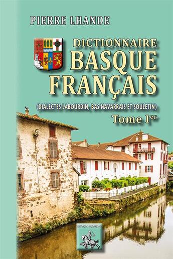 Couverture du livre « Dictionnaire basque-français t.1 ; (dialectes labourdin, bas-navarrais et souletin) » de Pierre Lhande aux éditions Editions Des Regionalismes