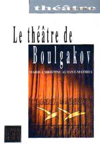 Couverture du livre « Theatre de boulgakov (le) » de Autant-Mathieu Marie aux éditions L'age D'homme