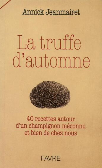 Couverture du livre « La truffe d'automne » de Annick Jeanmairet aux éditions Favre