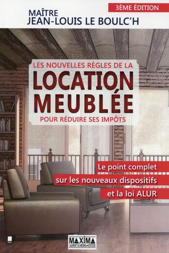 Couverture du livre « Les nouvelles règles de la location meublée pour réduire ses impôts (3e édition) » de Jean-Louis Le Boulc'H aux éditions Maxima