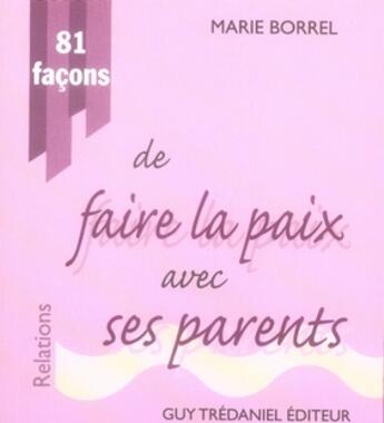 Couverture du livre « 81 façons de faire la paix avec ses parents » de Marie Borrel aux éditions Guy Trédaniel