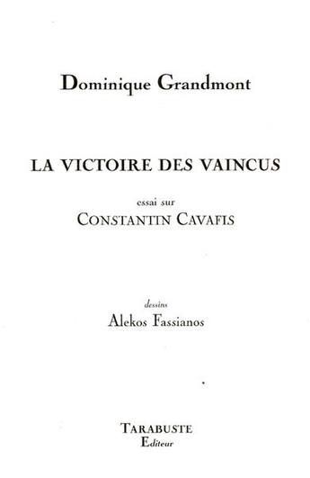 Couverture du livre « La victoire des vaincus (essai sur constantin cavafis) - dominique grandmont » de Dominique Grandmont aux éditions Tarabuste