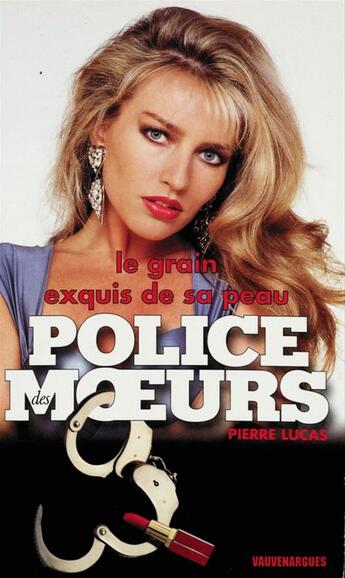 Couverture du livre « Police des moeurs n°123 Le Grain exquis de sa peau » de Pierre Lucas aux éditions Mount Silver