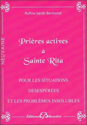 Couverture du livre « Prières actives à Sainte Rita ; pour les situations désespérées et les problèmes insolubles » de Rufine Sarah Bermond aux éditions Bussiere