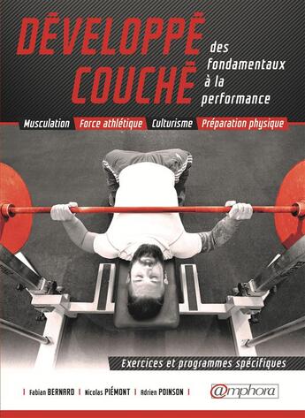 Couverture du livre « Développé couché ; des fondamentaux à la performance ; musculation, force athlétique, culturisme, préparation physique » de Nicolas Piemont et Adrien Poinson et Fabian Bernard aux éditions Amphora