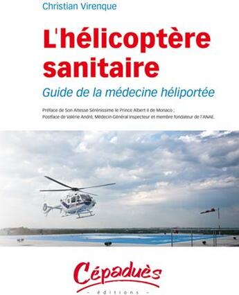 Couverture du livre « L'hélicoptère sanitaire ; guide de la médecine héliportée » de Christian Virenque aux éditions Cepadues