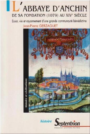 Couverture du livre « L'abbaye d'anchin de sa fondation (1079) au xive siecle - essor, vie et rayonnement d''une grande co » de Guerzaguet J-P. aux éditions Pu Du Septentrion