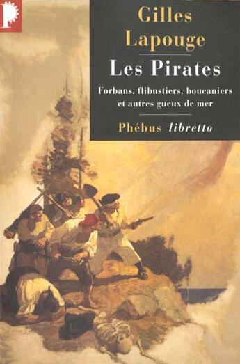 Couverture du livre « Les pirates ; forbans, flibustiers, boucaniers et autres gueux de mer » de Gilles Lapouge aux éditions Libretto