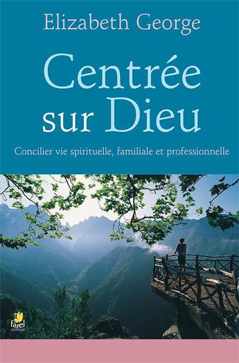 Couverture du livre « Centrée sur Dieu ; concilier vie spirituelle, familiale et professionnelle » de Elizabeth George aux éditions Farel