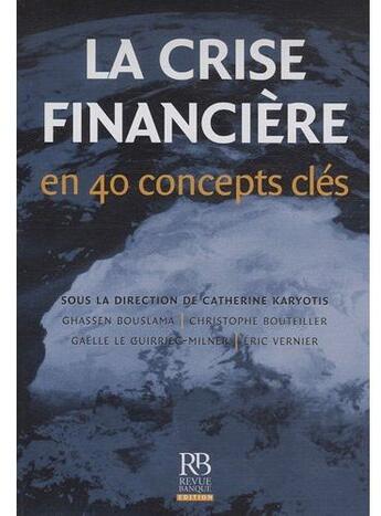 Couverture du livre « La crise financière en 40 concepts clés » de Karyotis Bousla aux éditions Revue Banque