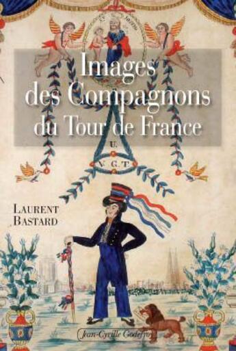 Couverture du livre « Images des compagnons du tour de France » de Laurent Bastard aux éditions Jean-cyrille Godefroy