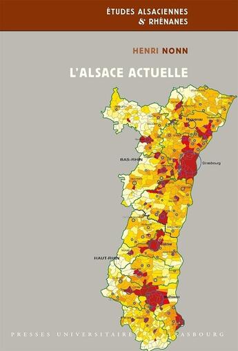 Couverture du livre « L' Alsace actuelle : Développement régional et métropolisation depuis les années 1950 » de Henri Nonn aux éditions Pu De Strasbourg