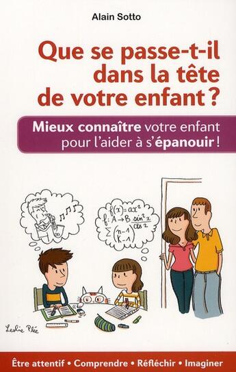 Couverture du livre « Que se passe-t-il dans la tête de votre enfant ? mieux connaître votre enfant pour l'aider à s'épanouir ! » de Alain Sotto aux éditions Ixelles