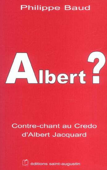 Couverture du livre « Albert ? contre-chant au credo d'Albert Jacquard » de Philippe Baud aux éditions Saint Augustin