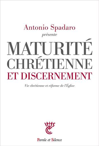 Couverture du livre « Maturité chrétienne et discernement ; vie chrétienne et réforme de l'Eglise » de Antonio Spadaro aux éditions Parole Et Silence