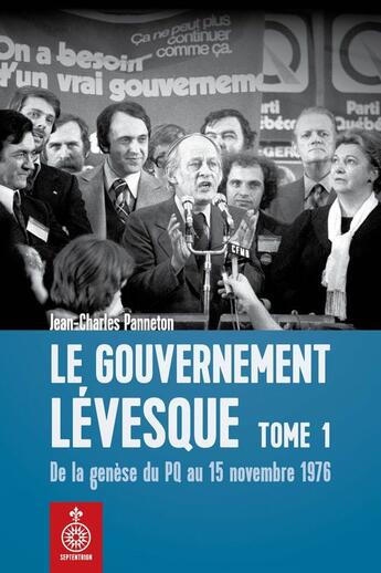 Couverture du livre « Le gouvernement levesque v 01 de la genese du pq au 15 novembre 1 » de Panneton Jean-Charle aux éditions Les Editions Du Septentrion