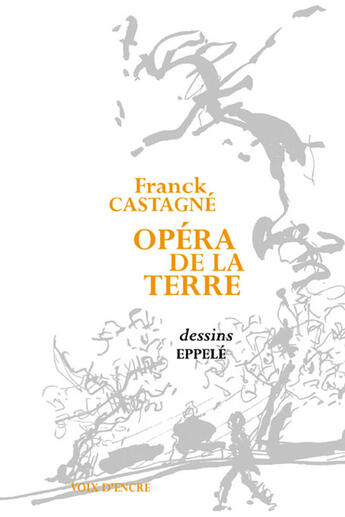 Couverture du livre « Opéra de la terre » de Franck Castagne et Eppele aux éditions Voix D'encre