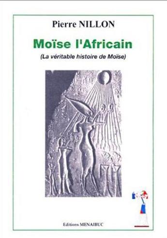 Couverture du livre « Moise, l'africain : la véritable histoire de moise » de Nillon Pierre aux éditions Menaibuc