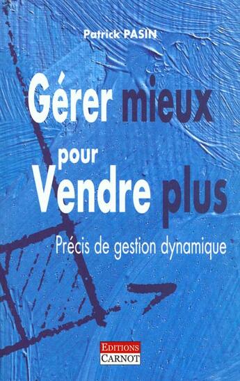 Couverture du livre « Gerer Mieux Pour Vendre Plus » de Patrick Pasin aux éditions Carnot