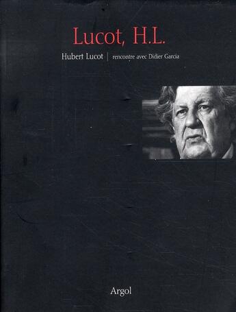 Couverture du livre « Lucot, h. l. ; Hubert Lucot ; rencontre avec Didier Garcia » de Lucot/Garcia aux éditions Argol