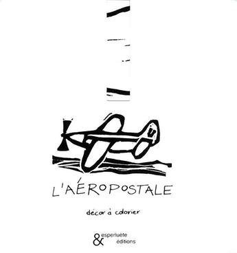 Couverture du livre « L'aéropostale ; décor à colorier » de Anne Leloup aux éditions Esperluete